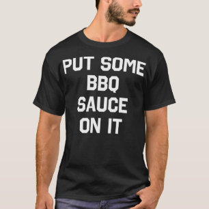 Grillen Sauce auf den lustigen sarkastischen Spaß T-Shirt