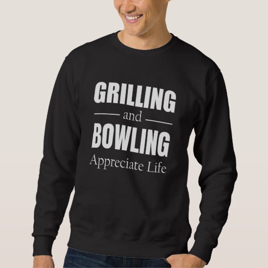 Grillen und Bowling schätzen Leben Sweatshirt (Vorderseite)