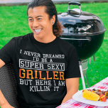 Griller Funny Grilling GRILLEN Rauchen Lover T-Shirt<br><div class="desc">Ich hätte nie geträumt,  dass ich ein super sexy Griller sein würde,  aber hier bin ich am Killin' it.</div>