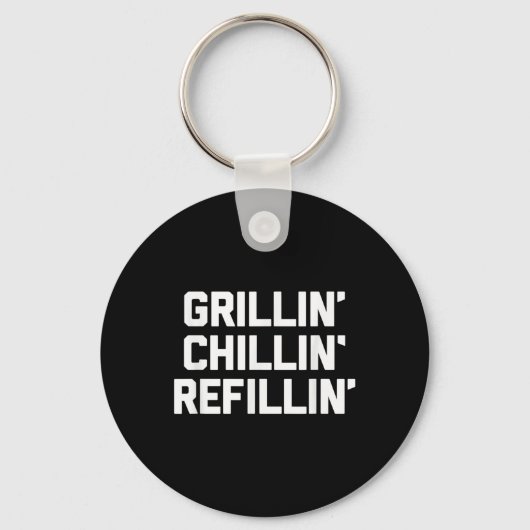 Grillin, Chillin, Refillin - Funny Barbecue Grilli Schlüsselanhänger (Vorderseite)