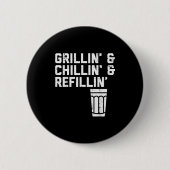 Grillin Chillin Refillin Funny Bbq Grill Drinking  Button (Vorderseite)