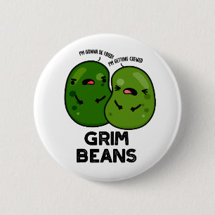 Grim Beans Funny Veggie Puns Button