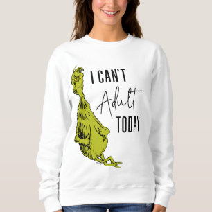 Grinch Ich kann heute nicht erwachsen sein T-Shi Sweatshirt