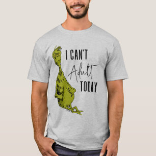 Grinch   Ich kann heute nicht erwachsen sein T-Shi T-Shirt
