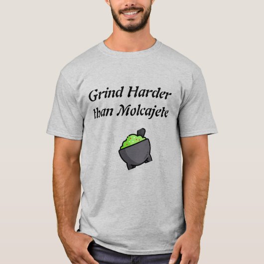 Grind Harder Than Molcajete T-Shirt (Vorderseite)
