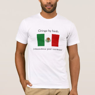 Gringo durch Geburt, ¡ Mexicano por corazón! T - T-Shirt