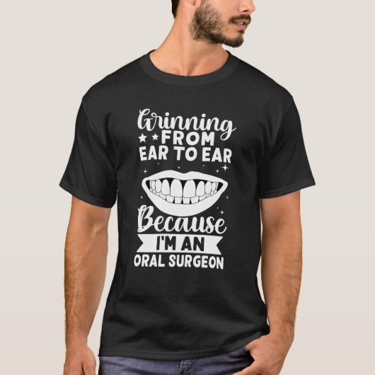 Grinning From Ear To Ear Because I'm A Oral Surgeo T-Shirt (Vorderseite)