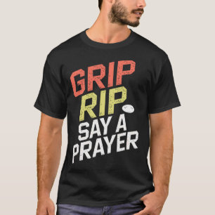 Grip Rip Sag Ein Gebet Disc Golf Design Für Alle S T-Shirt