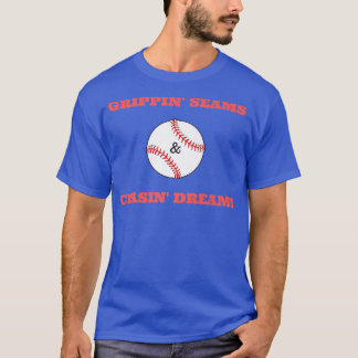 Grippin Seams & Chasin Dreams T Shirt Baseball Pit