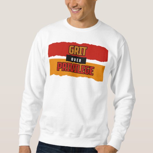 Grit Over Privilege™ wurde entwickelt, um die Gesc Sweatshirt (Vorderseite)