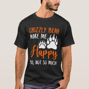 Grizzlybär macht mich glücklich, nicht so sehr T-Shirt