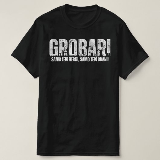 GROBARI - Samo tebi verni, samo tebi odani! T-Shirt (Design vorne)