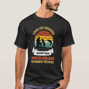 Grobfischerei  alle Menschen sind gleich geboren T-Shirt