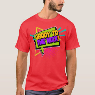 Grody to the Max Funny 90s Sprichwort T-Shirt