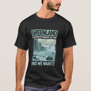 Grönland Wir wollen es, die größte Eisschale der W T-Shirt