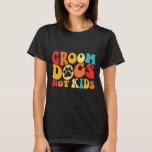 Groom Hunde Kids Funny Hunde Niedlich Meme Groovy  T-Shirt<br><div class="desc">Groom Hunde nicht Kinder Funny Hunde Niedlich Meme Groovy Vintag Hund</div>