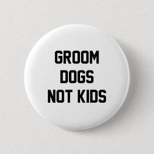 Groom Hunde nicht kids Funny Button