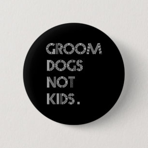 Groom Hunde nicht Kinder lustige Hunde Meme Button