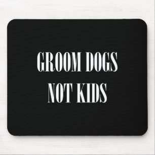 Groom Hunde nicht Kinder lustigen Hund Groomer Hau Mousepad