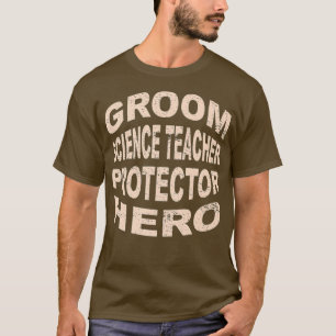 Groom Science Teacher Protector Hero Groom T-Shirt