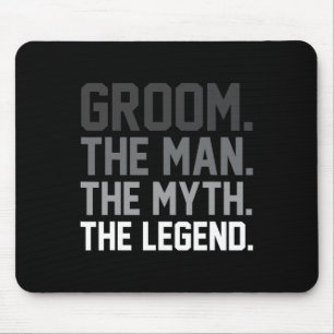Groom the Man The Myth The Legend Funny Wedding Mousepad