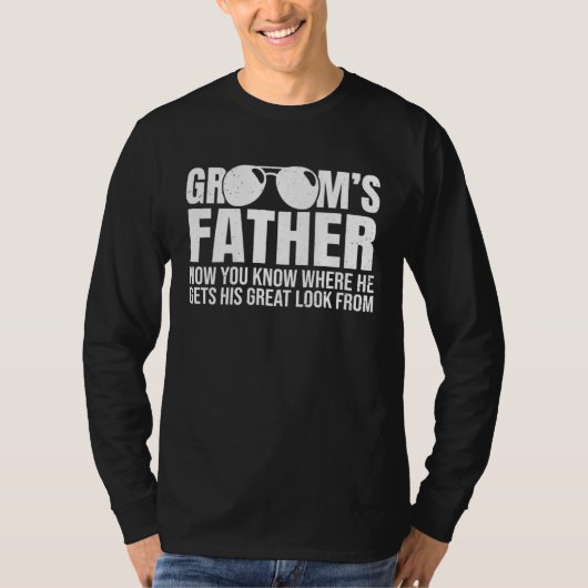 Grooms Father Where He Gets His Look From Wedding T-Shirt (Vorderseite)