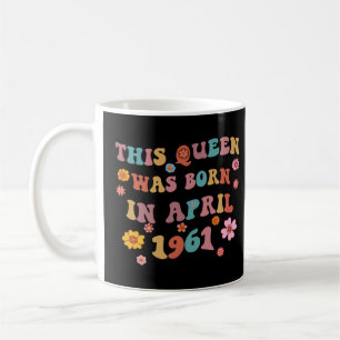 Groovy 62. Geburtstag Diese Königin wurde im April Kaffeetasse