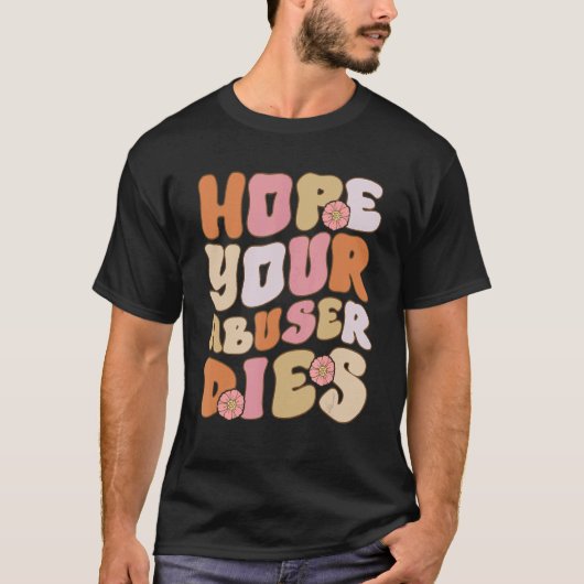 Groovy Abuser zitiere ich hoffe, Ihr Abuser stirbt T-Shirt (Vorderseite)