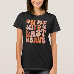 Groovy am letzten Nervenmentag meiner Ehefrau T-Shirt