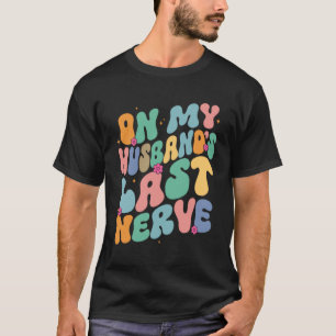 Groovy auf dem letzten Nerv meines Ehemannes, ein T-Shirt
