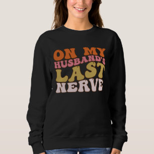 Groovy Auf Letzte Nerven Meines Mannes Ein Muttert Sweatshirt
