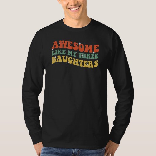 Groovy Awesome Like My Three Daughters Fathers Day T-Shirt (Vorderseite)