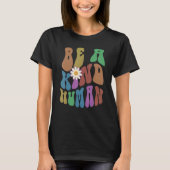 Groovy BE A KIND HUMAN Retro Anti Bullying Choose T-Shirt (Vorderseite)