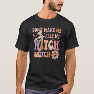 Groovy bringt mich nicht dazu, meine Hexenschalter T-Shirt