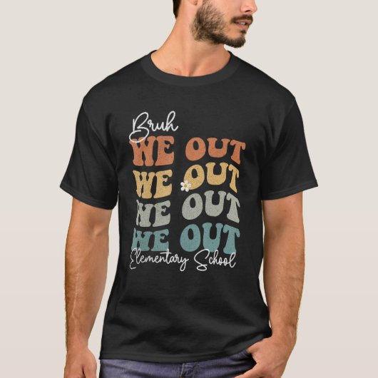 Groovy Bruh We Out Elementary School  Teacher T-Shirt (Vorderseite)