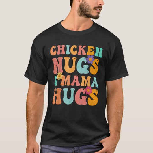 Groovy Chicken Nugs and Mama Hugs for Chicken Nugg T-Shirt (Vorderseite)
