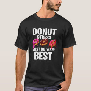 Groovy Donut Stress Tu Dein Bestes Lehrkräfte Prüf T-Shirt