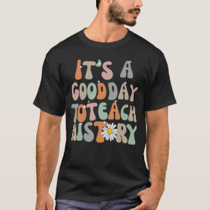 Groovy Es ist ein guter Tag, Geschichtslehrer zu u T-Shirt