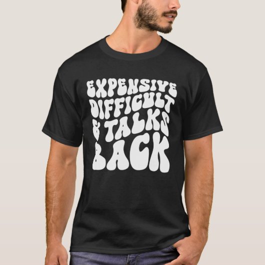 Groovy Expensive Difficult And Talks Back T-Shirt (Vorderseite)