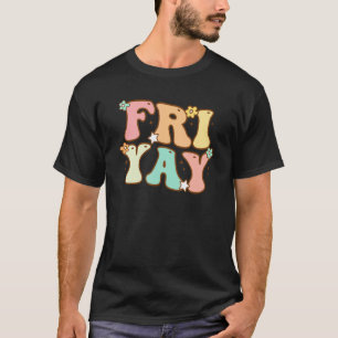 Groovy Fr Yay Lehrer Wochenende Wochentag Te T-Shirt