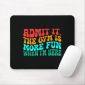 Groovy Funny Gym Admit It The Gym Is More Fun When Mousepad (Mit Mouse)