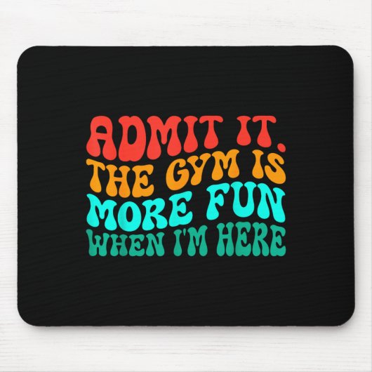 Groovy Funny Gym Admit It The Gym Is More Fun When Mousepad (Vorne)