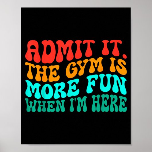 Groovy Funny Gym Admit It The Gym Is More Fun When Poster (Vorne)