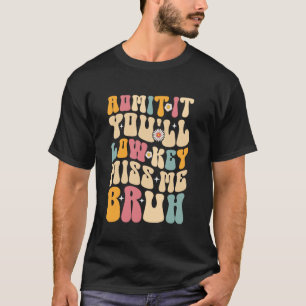 Groovy Gib Es Zu Du Wirst Mich Heimlich Vermissen T-Shirt