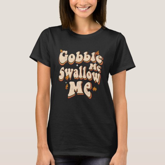 Groovy Gobble Me Swallow Me Thanksgiving T-Shirt (Vorderseite)