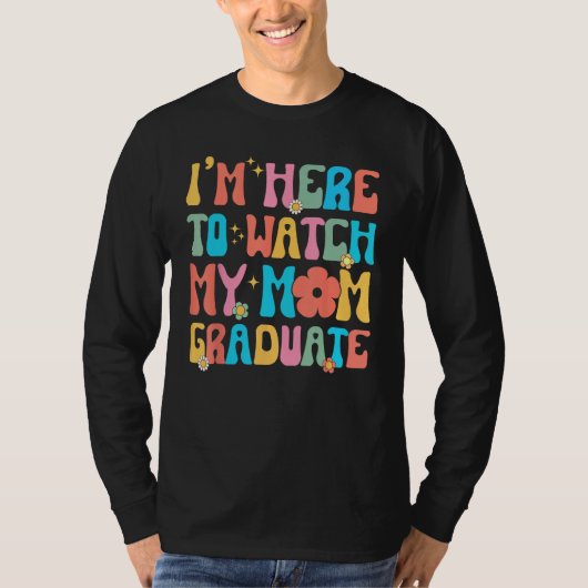 Groovy Graduation Daughter I'm Here To Watch My Mo T-Shirt (Vorderseite)