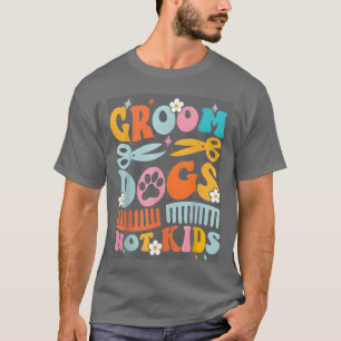 Groovy Groom Hunde nicht Hunde Groomer Haustier lu T-Shirt