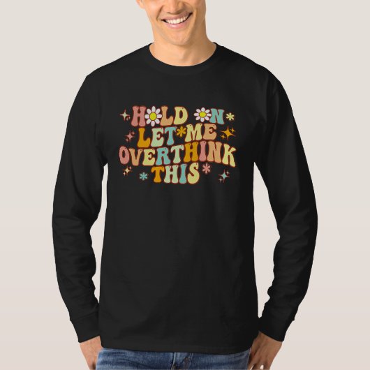 Groovy Hold on Let Me Overthink This Mom Overthin T-Shirt (Vorderseite)