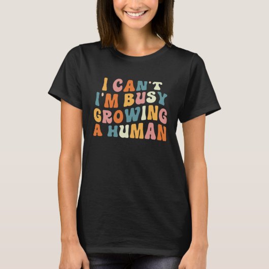 Groovy I Cant Im Busy Growing a Human Funny Mother T-Shirt (Vorderseite)