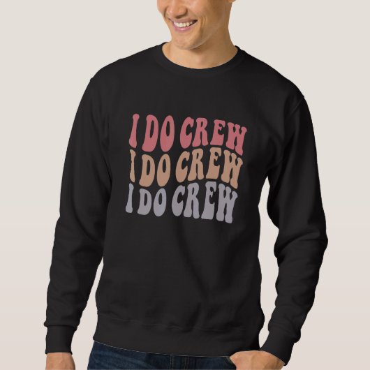 Groovy I Do Crew Nautische Bachelorette Hochzeits Sweatshirt (Vorderseite)